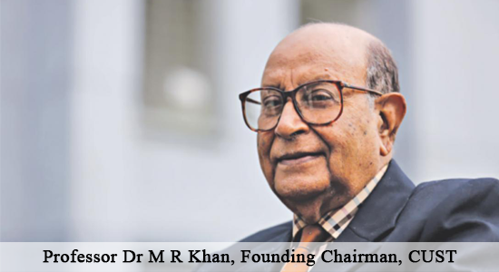 Professor Dr M R Khan, Founding Chairman, CUST
